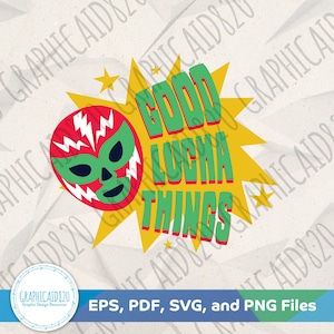 Good Lucha Things SVG | Luchador Lucha Libre SVG Vector File | Wrestling Gift Tshirt Svg Cut Files | Eps Svg Pdf Png Cricut Silhouette v2