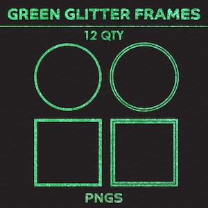 May include: Four green glitter frames, two circles and two squares, on a black background. The text "GREEN GLITTER FRAMES" and "12 QTY" are at the top of the image. The text "PNGS" is at the bottom of the image.