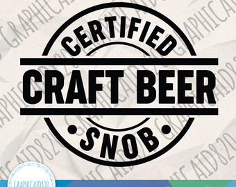 Certified Craft Beer Snob SVG | Beer Snob SVG Design | Beer Vector File | Beer Lover Gift Cut Files | Eps Svg Pdf Png Cricut Silhouette File