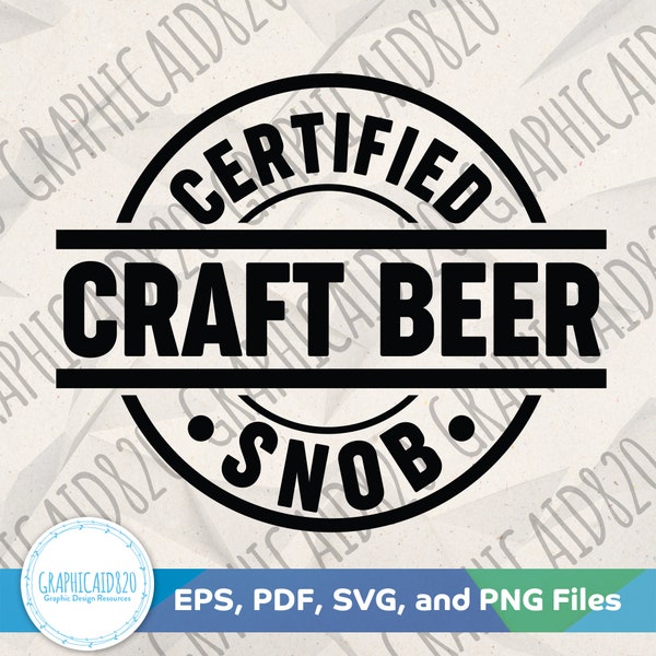 Certified Craft Beer Snob SVG | Beer Snob SVG Design | Beer Vector File | Beer Lover Gift Cut Files | Eps Svg Pdf Png Cricut Silhouette File