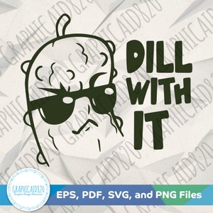 Dill With It SVG | Pickle SVG Design | Funny Pickle Vector File | Funny Pickle png | Svg Cut Files | Eps Svg Pdf Png Cricut Silhouette File