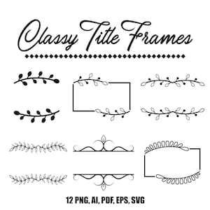 May include: A set of 12 black and white title frames with various designs, including floral, geometric, and ornate styles. The text "Classy Title Frames" and "12 PNG, AI, PDF, EPS, SVG" are also included in the image.
