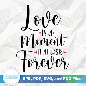 Liefde is een moment dat voor altijd duurt SVG | Liefde citaat gesneden bestand | Vectorbestand voor Valentijnsdagcitaat | Eps Svg Pdf Png Cricut silhouetbestand