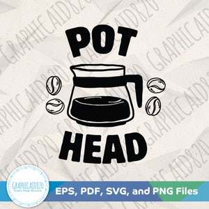 Pot Head Coffee Pot SVG | Pot Head Coffee Sign Svg Vector File | Funny Coffee Svg Cut Files | Eps Svg Pdf Png Cricut Silhouette File
