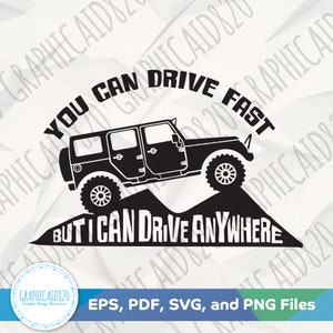 You Can Drive Fast but I Can Drive Anywhere SVG | SVG Vector File | Outdoor Life Svg Cut Files | Eps Svg Pdf Png Cricut Silhouette File
