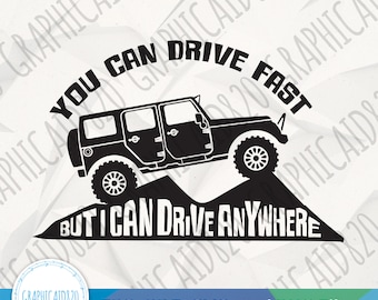 You Can Drive Fast but I Can Drive Anywhere SVG | SVG Vector File | Outdoor Life Svg Cut Files | Eps Svg Pdf Png Cricut Silhouette File