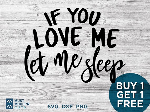 If You Love Me Let Me Sleep Svg Dxf Png Cut File Parent Etsy