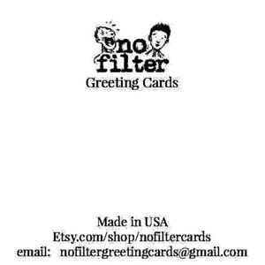 May include: White greeting card with the text "no filter Greeting Cards" in black. The logo features two cartoon faces. The bottom of the card has the text "Made in USA".
