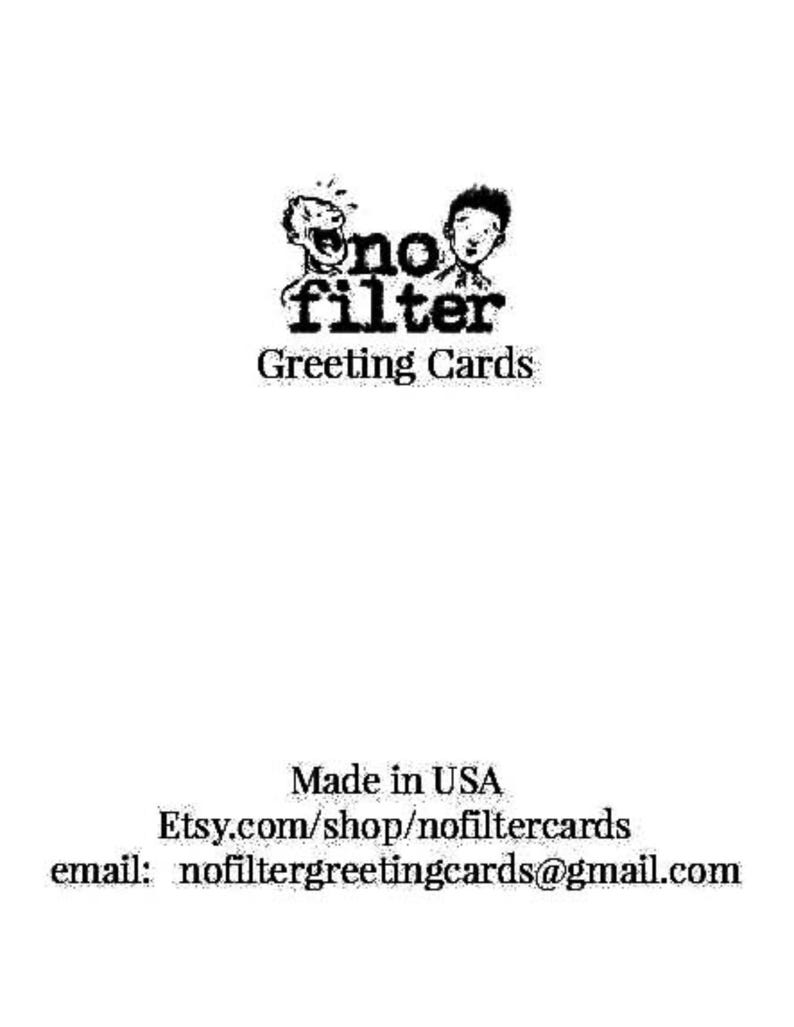May include: White greeting card with the text "no filter Greeting Cards" in black. The logo features two cartoon faces. The bottom of the card has the text "Made in USA".