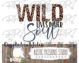 Wild Lives in her Soul, Sublimation DIGITAL DOWNLOAD SVG, jpg, png, svg, clipart, silhouette, cricut, mom life svg, leopard print, cheetah
