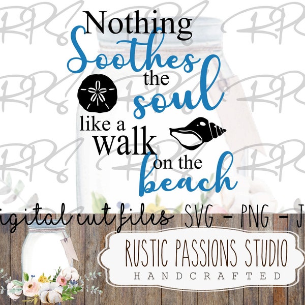 Nothing Soothes the Soul like a Walk on the Beach DIGITAL DOWNLOAD SVG, jpg, png, clipart, silhouette, cricut, Beach Digital Download svg