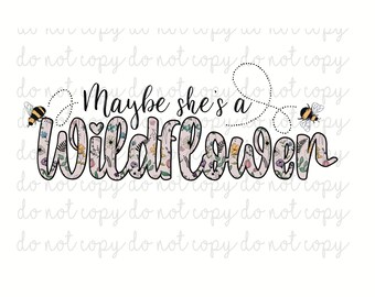 Hand drawn maybe she’s a wildflower, floral bee decal DIGITAL DOWNLOAD  png, floral sublimation, waterslide, tumbler decal, dtf print