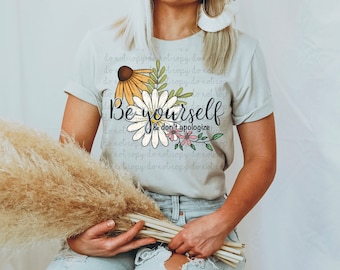 Be yourself and don’t apologize hand drawn floral DIGITAL DOWNLOAD  png, flower sublimation,  waterslide, tumbler decal, spring clip art