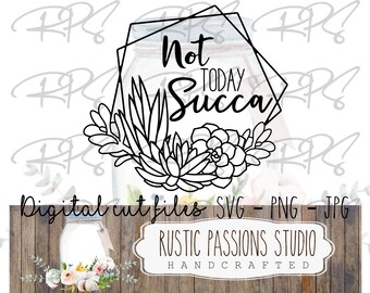 May include: Black and white digital cut file design featuring a geometric frame with the text "Not Today Succa" and a floral arrangement of succulents.