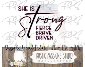May include: Digital cut file design featuring a mason jar with the text "She is Strong, Fierce, Brave, Driven". The design is on a wood background with flowers.