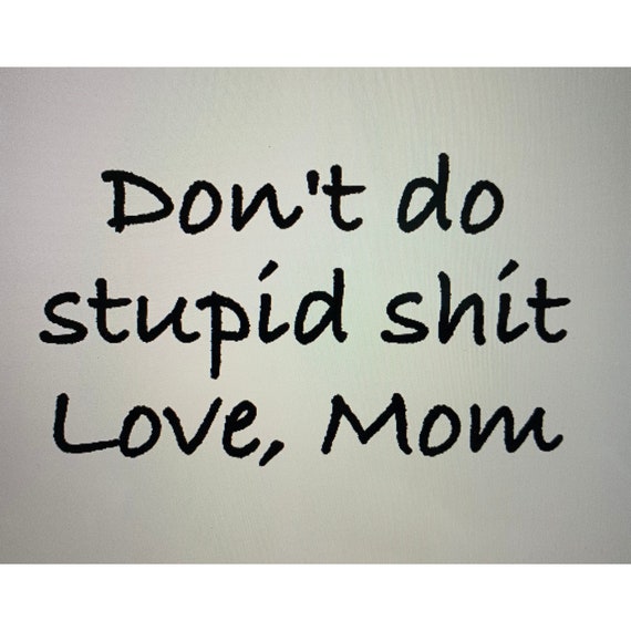 Don't do stupid shit love Mom SVG