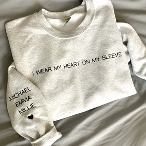 I wear my heart on my sleeve, Mom Sweatshirt, Names on Sleeve, Custom Sweatshirt, Mothers Day, Gift for Mom, Sweatshirt, Gift for New Mom