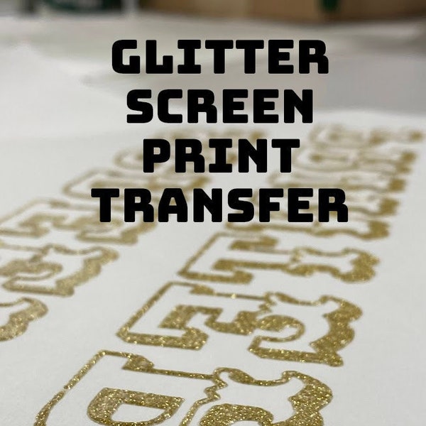 GLITTER Screen Print Transfer - High quality CUSTOM Screen Print Transfers - Affordable, Vinyl Transfers, Browse Designs or Custom Design