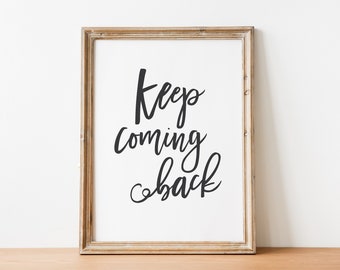 Keep Coming Back - Encouraging and Inspirational Recovery Slogan and Growth Mindset Quote Wall Art Printable (INSTANT DOWNLOAD)