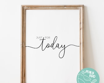 Just For Today - Recovery Slogan Quote, Self-Care Affirmation & Growth Mindset Quotes Wall Art Printable Poster - (INSTANT DOWNLOAD)