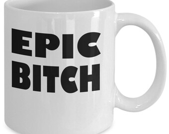 Epic bitch - rude obnoxious funny mug
