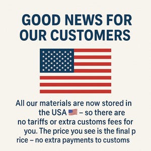 May include: Image with the text "GOOD NEWS FOR OUR CUSTOMERS" above a depiction of the American flag. Below the flag, text states that materials are stored in the USA, eliminating tariffs and extra customs fees.