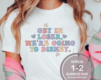 Get In Loser We're Going To Disney Shirt, Funny Disney Shirt, Girls Trip Disney Shirt, Disney Shirt, Disneyland Shirt, Disney World Shirt