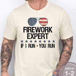 Firework Expert I Run You Run  Shirt, Funny Men's 4th Of July Shirt, Funny Dad 4th Shirt, Funny Grandpa 4th Shirt, Funny Uncle 4th Shirt