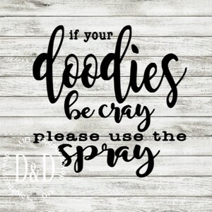 funny bathroom svg, if your doodies be cray please use the spray, printable PDF for washroom sign