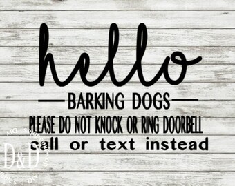 May include: A sign on a white wood background with black text that reads "hello - barking dogs - please do not knock or ring doorbell call or text instead".