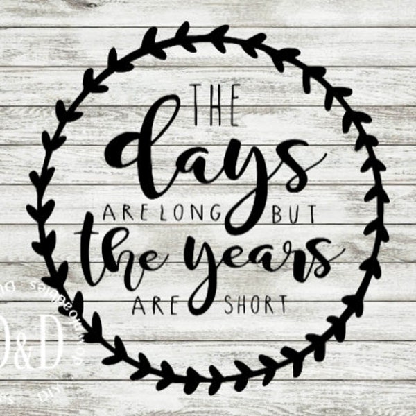 the days are long but the years are short svg, nursery svgs for cricut, commercial and personal use digital download files