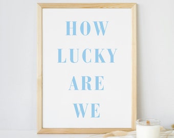 How Lucky Are We Print, Light Blue Coastal Wall Art (Digital Download)