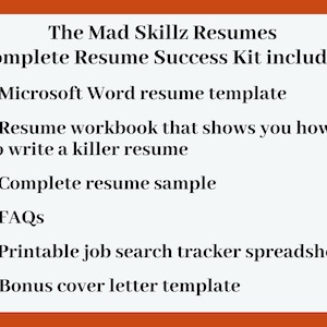 May include: An image with text that reads "The Mad Skillz Resumes Complete Resume Success Kit includes: Microsoft Word resume template, Resume workbook, Complete resume sample, FAQs, Printable job search tracker spreadsheet, Bonus cover letter template."