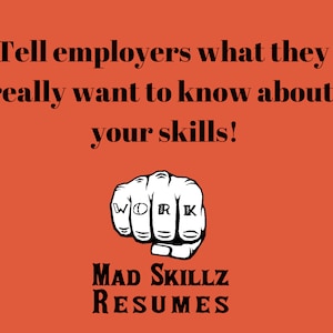 May include: Orange background with the text "Tell employers what they really want to know about: your skills!" A white fist graphic with the word "WORK" tattooed on the knuckles. Below is "MAD SKILLZ RESUMES."