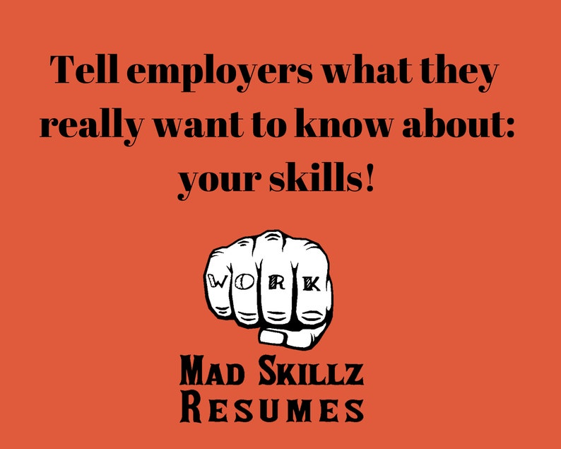 May include: Orange background with the text "Tell employers what they really want to know about: your skills!" A white fist graphic with the word "WORK" tattooed on the knuckles. Below is "MAD SKILLZ RESUMES."