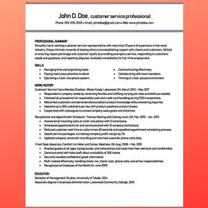 May include: A professional resume for a customer service professional, with sections for summary, skills, work history, and education. The resume is black text on a white background, with the applicant's name and contact information at the top.