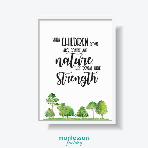 Lorsque les enfants entrent en contact avec la nature, ils révèlent leur force • MONTESSORI WALL ART • Maria Montessori Quote • Imprimable