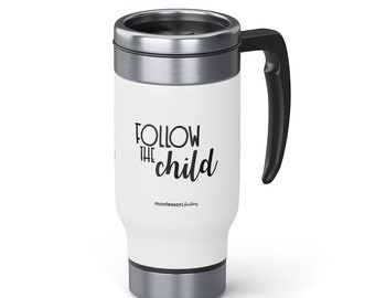 Montessori Follow the Child Quote Stainless Steel Travel Mug with Handle, 14oz