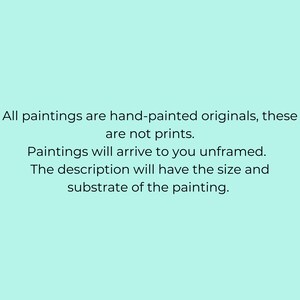 May include: Text on a light blue background stating that all paintings are hand-painted originals, not prints. Paintings arrive unframed and the description includes the size and substrate of the painting.