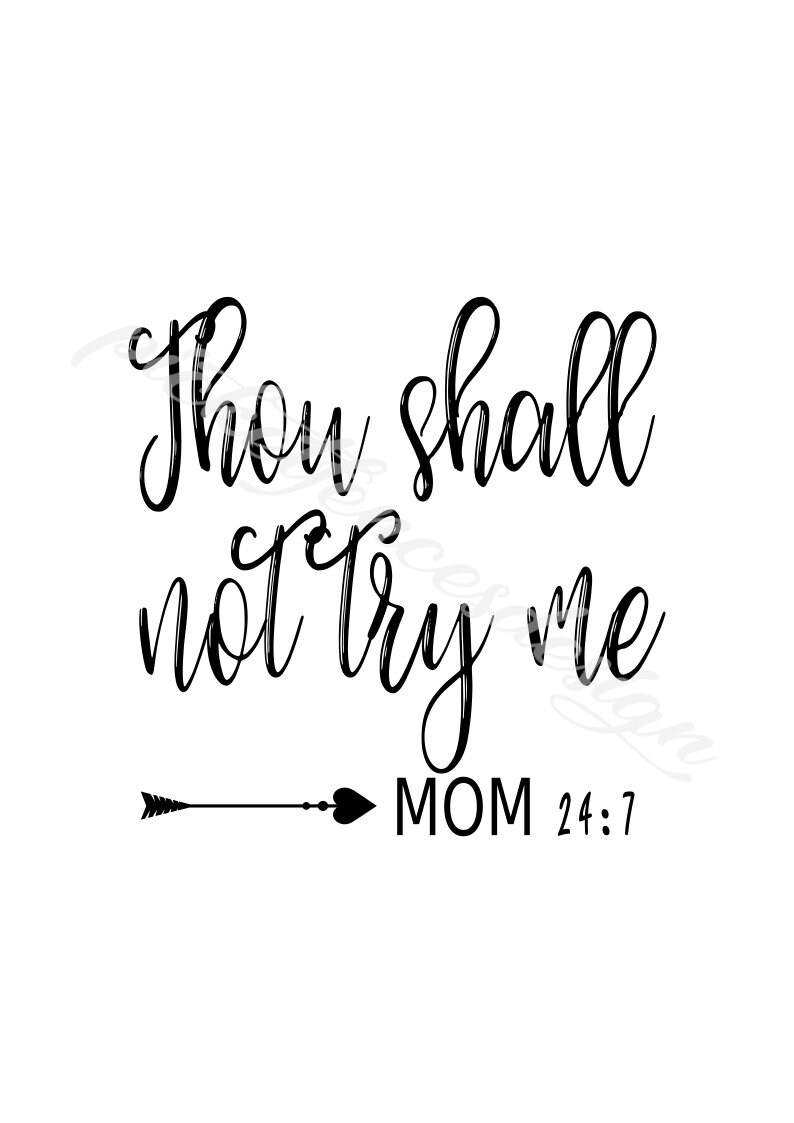 Download Thou Shalt Not Try Me Mom 24:7 DIGITAL FILE in png svg pdf ...
