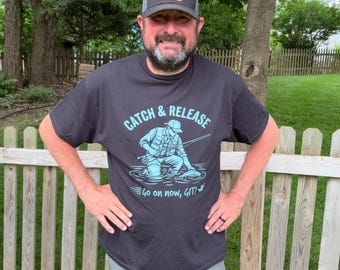 Extra Large Catch and Release T-Shirt, Go On Now GIT!, Fly Fishing T-Shirt, Show Me Fly Guy Shirt, Catch and Release Shirt,Fly Fishing Shirt