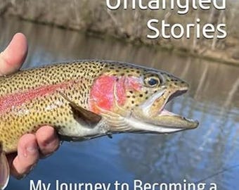 Tangled Fly Lines and Untangled Stories.  My journey to becoming a mediocre fly fisherman.  Fly fishing book.  Paperback