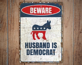 Husband is Democrat - Democrat Sign - Political Sign - Democrat Husband Sign - Vintage Style Sign - Premium Quality Rustic Metal Sign