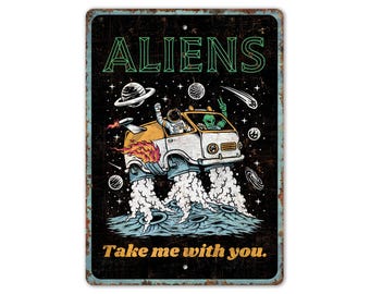 Aliens Take Me With You Sign - Alien Sign - Alien Abduction Sign - Alien Research - Vintage Style Sign - Premium Quality Rustic Metal Sign