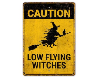 Low Flying Witches - Caution Low Flying Witches - Halloween Sign - Halloween Decor - Vintage Style Sign - Premium Quality Rustic Metal Sign