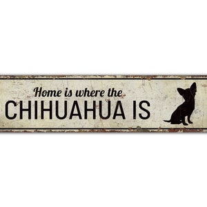 Home is Where the Chihuahua is - Dog Lover Sign - Chihuahua Lover - Dog Lover Gift - Vintage Style Sign - Premium Quality Rustic Metal Sign
