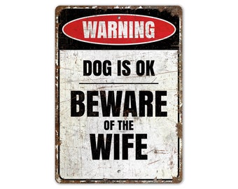 Dog Is Ok Beware Of Wife - Dog Is Ok - Beware Of Wife - Funny Sign - Funny Decor - Vintage Style Sign - Premium Quality Rustic Metal Sign