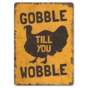 Gobble till You Wobble - Thanks Giving Sign - Thanks Giving Decor - Thanks Giving - Vintage Style Sign - Premium Quality Rustic Metal Sign