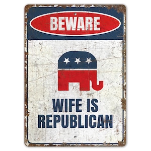 Wife is Republican - Republican Sign - Political Sign - Republican Wife Sign - Vintage Style Sign - Premium Quality Rustic Metal Sign