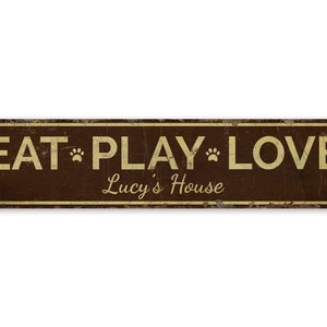 Eat Play And Love - Dog House - Dog House Sign - Custom Dog House - Lucys House Sign - Dog House Decor - Premium Quality Rustic Metal Sign